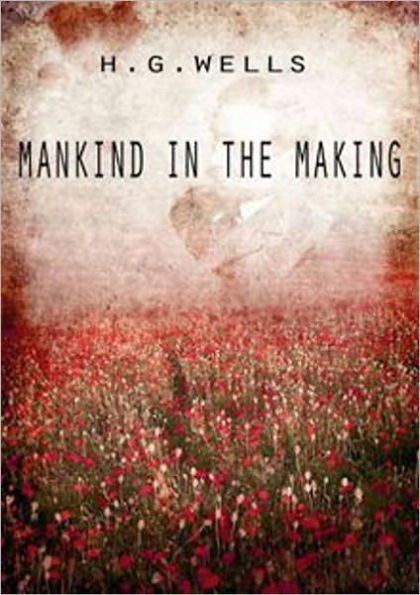 Mankind in the Making: A Non-Fiction Classic By H. G. Wells! AAA+++