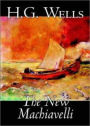 The New Machiavelli: A Fiction and Literature, Romance Classic By H. G. Wells! AAA+++