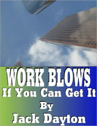 WORK BLOWS - If You Can Get It