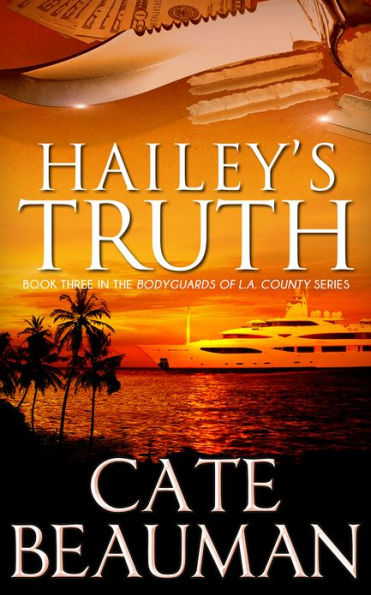 Hailey's Truth: Book Three In The Bodyguards Of L.A. County Series