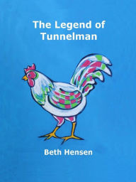 Title: The Legend of Tunnelman, Author: Beth Hensen
