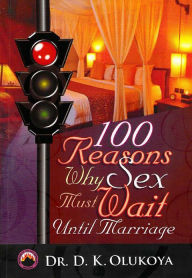 Title: 100 Reasons Why Sex Must Wait Until Marriage, Author: Dr. D. K. Olukoya