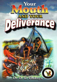 Title: Your Mouth and Your Deliverance, Author: Dr. D. K. Olukoya