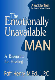 Title: The Emotionally Unavailable Man: A Blueprint for Healing, Author: Patti Henry