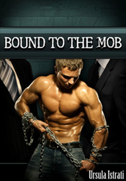 Bound To The Mob Gay Menage Bdsm Spanking Sex Slave Alpha Male By Ursula Istrati Nook Book