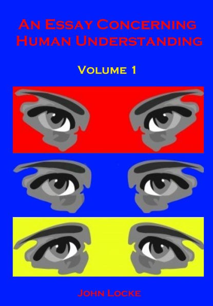 An Essay Concerning Human Understanding, Volume 1 (Illustrated)