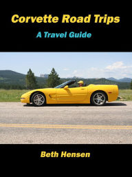 Title: Corvette Road Trips: A Travel Guide, Author: Beth Hensen