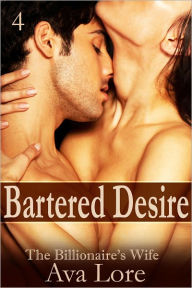 Bartered Desire (The Billionaire's Wife, Part 4) (A BDSM Erotic Romance)