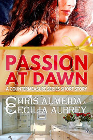 Title: Passion at Dawn: A Contemporary Romance Novella in the Countermeasure Series, Author: Chris Almeida