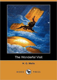 Title: The Wonderful Visit: A Fiction and Literature, Fantasy Classic By H. G. Wells! AAA+++, Author: H. G. Wells