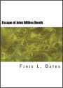 The Escape and Suicide of John Wilkes Booth: First True Account of Lincoln's Assassination