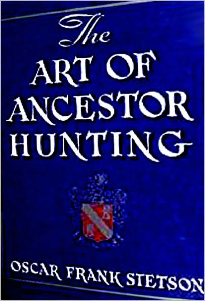 The Art of ANCESTOR HUNTING A Guide to Ancestral Research and Genealogy