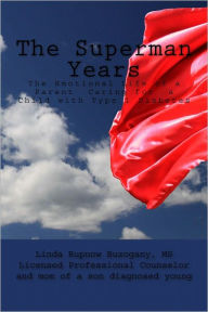 Title: The Superman Years: The Emotional Life of a Parent Caring for a Child with Type 1 Diabetes, Author: Linda Buzogany