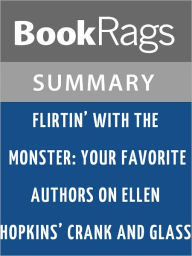 Flirtin' with the Monster: Your Favorite Authors on Ellen Hopkins' Crank and Glass by Niki Burnham l Summary & Study Guide