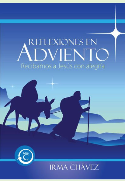 Reflexiones en Adviento: Ano C Recibamos a Jesus con alegria