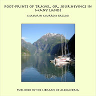 Foot-prints of Travel, or, Journeyings in Many Lands