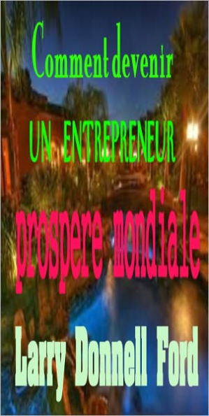 Comment de venir un entrepreneur prospere mondiale