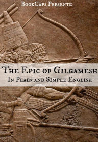 Title: The Epic of Gilgamesh In Plain and Simple English, Author: anonymous