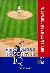 Title: Major League Baseball IQ: The Ultimate Test of True Fandom, Author: Tucker Elliot