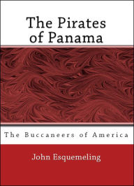 Title: The Pirates of Panama: Or the Buccaneers of America (Illustrated), Author: John Esquemeling