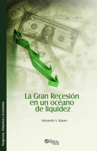 Title: La Gran Recesión en un océano de liquidez, Author: Armando S. Klauer Klauer