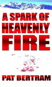 Title: A Spark of Heavenly Fire, Author: Pat Bertram