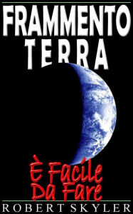 Title: Frammento Terra - È Facile Da Fare, Author: Robert Skyler