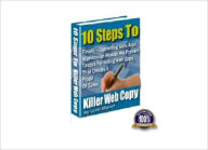 10 Steps To Killer Web Copy- Finally Copaywriting Guru Reveals His Proven Tactics For Writing Web Copy That Creates A Flood Of Sales! AAA+++