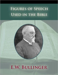 Title: Figures Of Speech Used in the Bible, Author: E.W. Bullinger