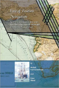 Title: Line of Position Navigation: Sumner and Saint-Hilaire, The Two Pillars of Modern Celestial Navigation, Author: Peter Ifland