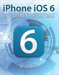 Title: iPhone iOS 6 Development Essentials, Author: Neil Smyth