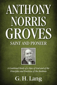 Title: Anthony Norris Groves: Saint and Pioneer, Author: G. H. Lang