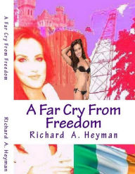 Title: A Far Cry From Freedom, Author: Richard Heyman