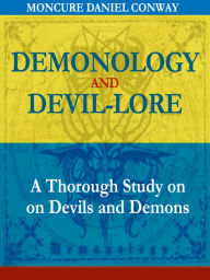 Title: Demonology and Devil-Lore: A Thorough Study on Devils and Demons (Illustrated), Author: Moncure Daniel Conway