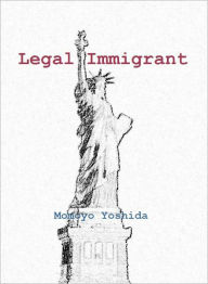 Title: Legal Immigrant, Author: Momoyo Yoshida