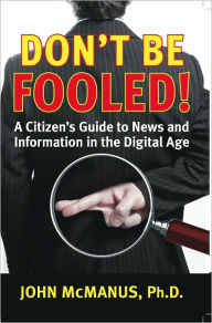 Title: Don't Be Fooled: A Citizen's Guide to News and Inf, Author: John McManus