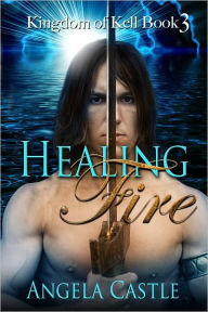 Healing Fire (Kingdom of Kell Series #3)