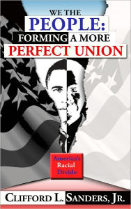 Title: We the People: Forming a More Perfect Union: America's Racial Divide, Author: Clifford Sanders