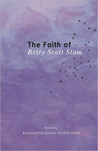 Title: The Faith of Betty Scott Stam, Author: Elisabeth Alden Scott Stam