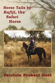 Title: Horse Tails by Rafiji, the Safari Horse, Author: Patricia Probert Gott