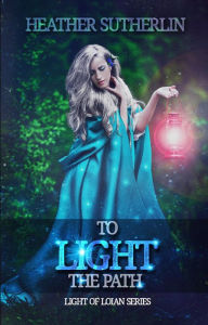 To Light the Path (Light of Loian, #2)