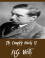 The Complete Works of H.G. Wells (48 Complete Works of H.G. Wells Including The Invisible Man, The Island of Doctor Moreau, War of the Worlds, The Time Machine, The Sleeper Awakes and More)