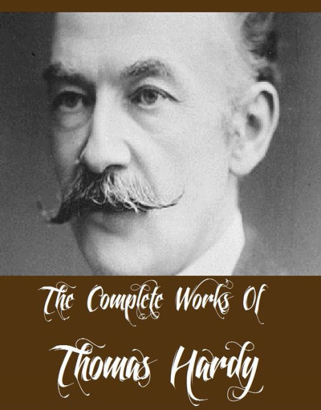 The Complete Works of Thomas Hardy (25 Complete Works of Thomas Hardy Including The Mayor of Casterbridge, Tess of the d'Urbervilles, Desperate Remedies, The Woodlanders, The Hand of Ethelberta, The Return of the Native And More)