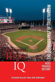 Title: Cincinnati Reds IQ: The Ultimate Test of True Fandom, Author: Tucker Elliot