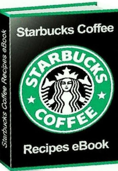 How to Make Starbucks Coffee Recipes eBook..