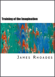 Title: The Training of the Imagination, Author: James Rhoades
