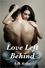 Title: Love Left Behind, Author: S.H. Kolee