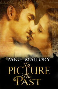 Title: To Picture The Past, Author: Paige Mallory