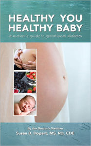 Title: Healthy You, Healthy Baby: A Mother's Guide to Gestational Diabetes by the Doctor's Dietitian, Author: Susan B. Dopart