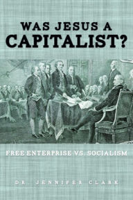 Title: Was Jesus a Capitalist?, Author: Dr. Jennifer Clark